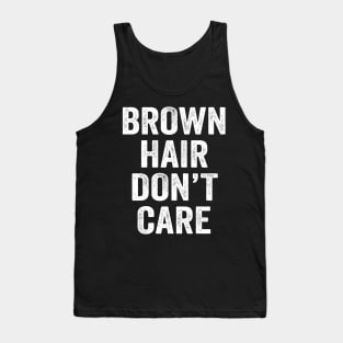 Brown Hair Don't Care Tank Top